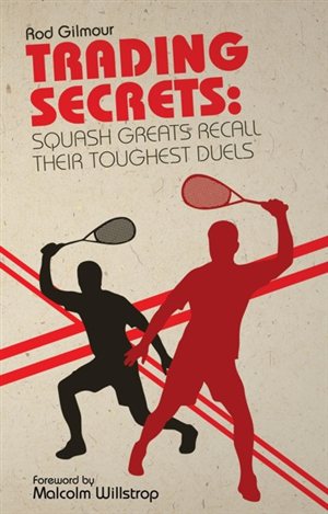 Trading Secrets: Squash Greats Recall Their Toughest Duels book cover